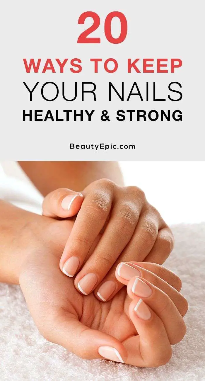 20 Ways to Keep Your Nails Healthy and Strong
