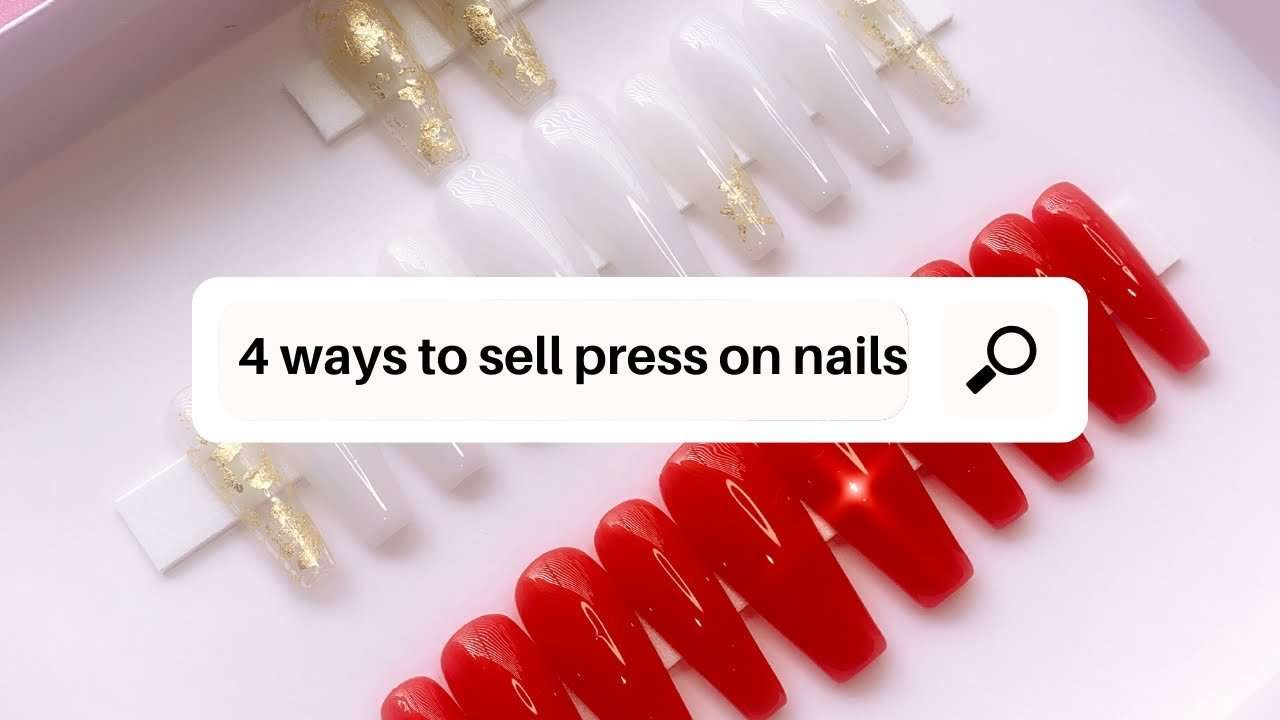 4 WAYS TO SELL PRESS ON NAILS + FREE VENDOR ...