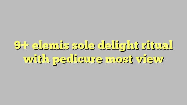 9+ elemis sole delight ritual with pedicure most view