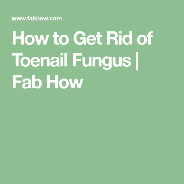 How Do Doctors Get Rid Of Toenail Fungus