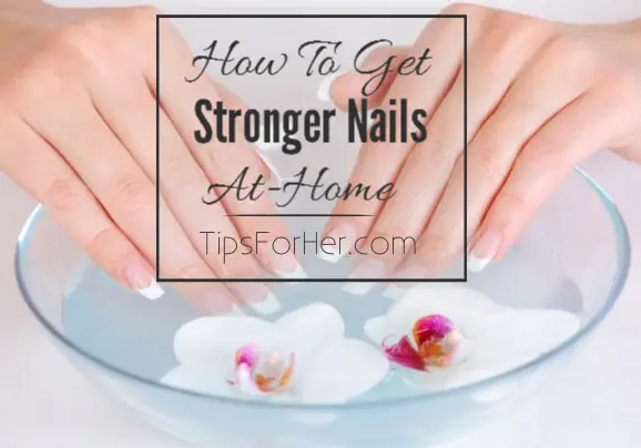 How to Get Stronger Nails At Home