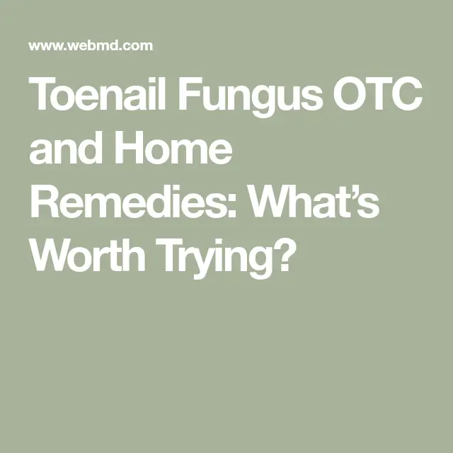 OTC and Home Remedies for Toenail Fungus