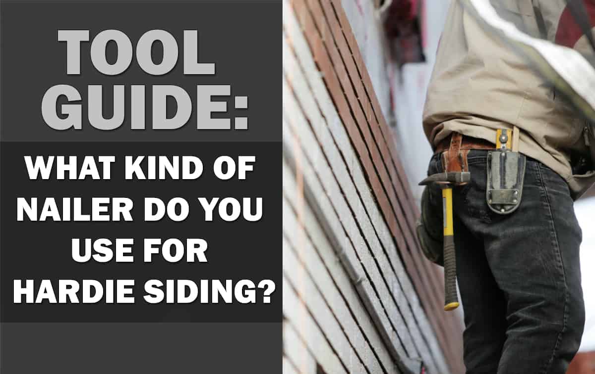 What Kind of Nailer Do You Use for Hardie Siding ...