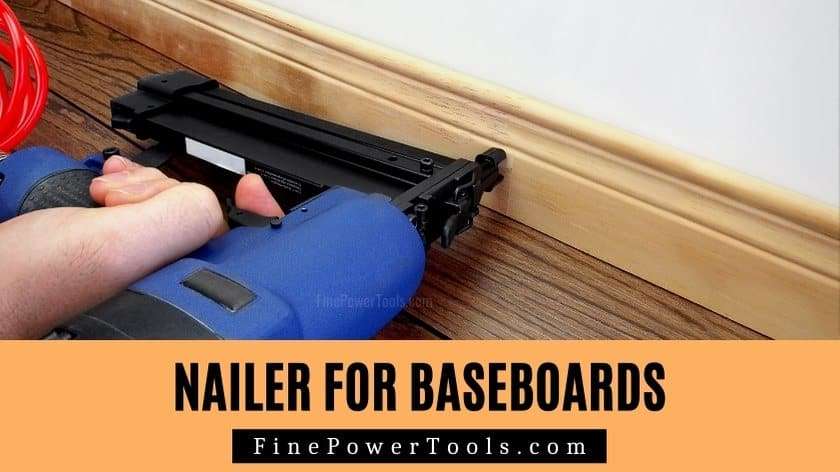 What Size Nailer for Baseboards? (15, 16 or 18 Gauge)