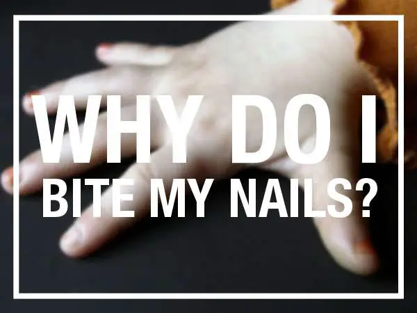 Why do I bite my nails?